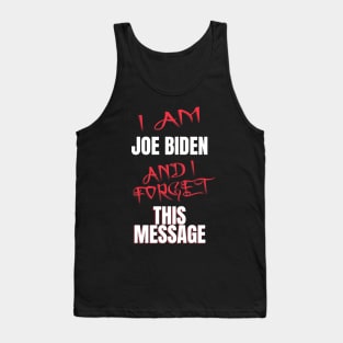 I am joe biden and i forgot this message funny biden Tank Top